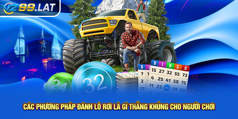 Các phương pháp đánh lô rơi là gì thắng khủng cho người chơi Các phương pháp đánh lô rơi là gì thắng khủng cho người chơi