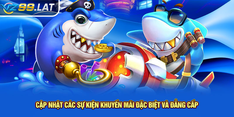 Cập nhật các sự kiện khuyến mãi đặc biệt và đẳng cấp Cập nhật các sự kiện khuyến mãi đặc biệt và đẳng cấp