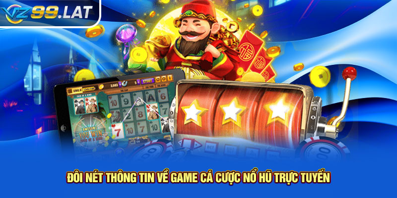 Đôi nét thông tin về game cá cược nổ hũ trực tuyến Đôi nét thông tin về game cá cược nổ hũ trực tuyến