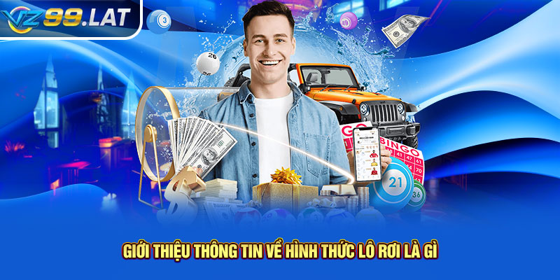 Giới thiệu thông tin về hình thức lô rơi là gì Giới thiệu thông tin về hình thức lô rơi là gì