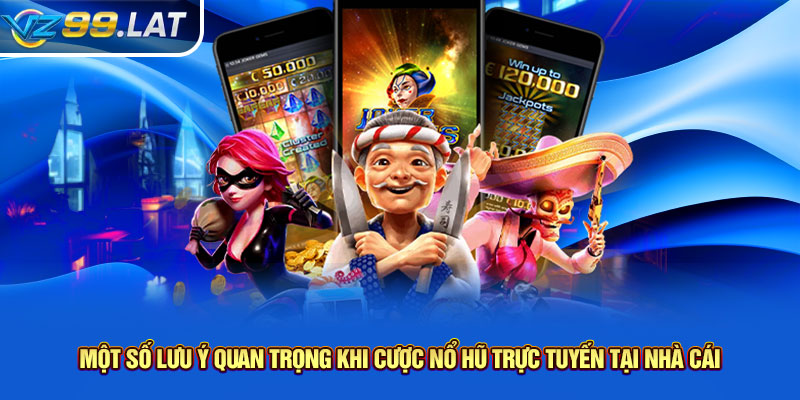 Một số lưu ý quan trọng khi cược nổ hũ trực tuyến tại nhà cái Một số lưu ý quan trọng khi cược nổ hũ trực tuyến tại nhà cái