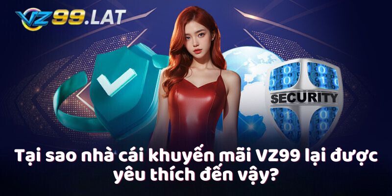 Tại sao nhà cái khuyến mãi VZ99 lại được yêu thích đến vậy? Tại sao nhà cái khuyến mãi VZ99 lại được yêu thích đến vậy?