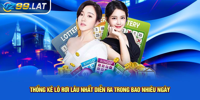 Thống kê lô rơi lâu nhất diễn ra trong bao nhiêu ngày Thống kê lô rơi lâu nhất diễn ra trong bao nhiêu ngày